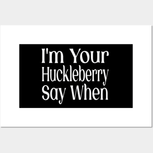 I'm Your Huckleberry Say When Posters and Art